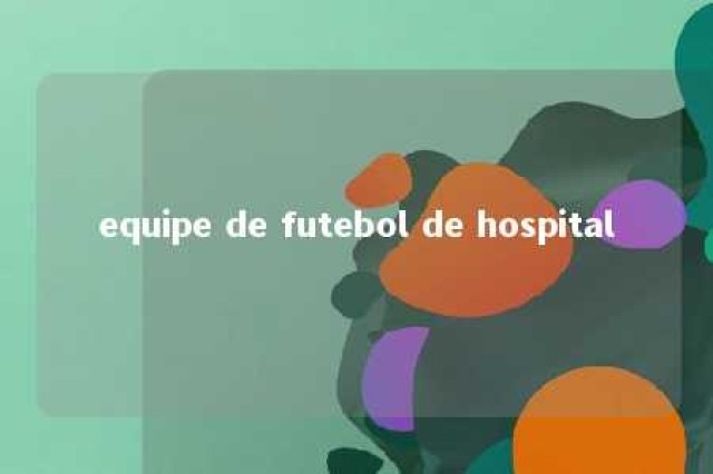 equipe de futebol de hospital 