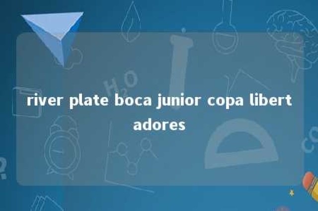 river plate boca junior copa libertadores 