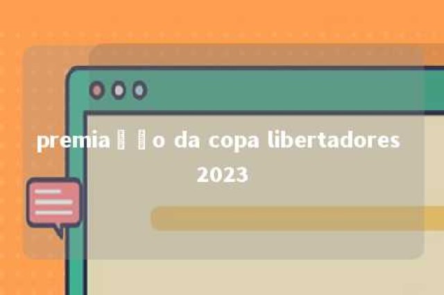 premiação da copa libertadores 2023 