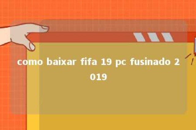 como baixar fifa 19 pc fusinado 2019 