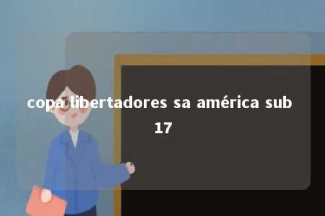 copa libertadores sa américa sub 17 