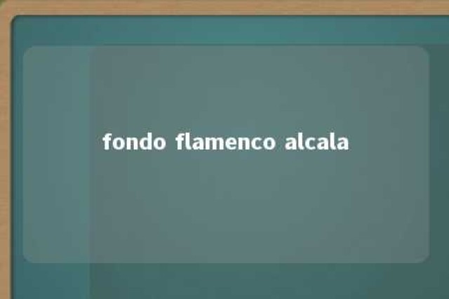 fondo flamenco alcala 