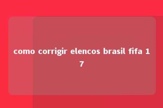 como corrigir elencos brasil fifa 17 