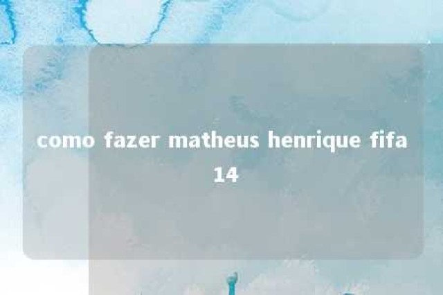 como fazer matheus henrique fifa 14 