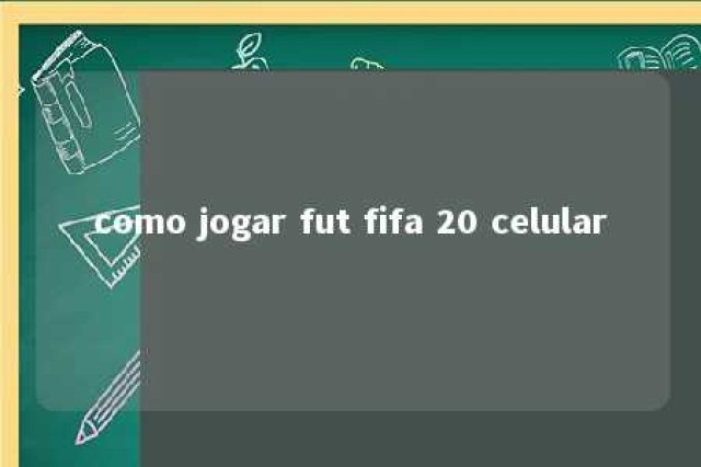 como jogar fut fifa 20 celular 