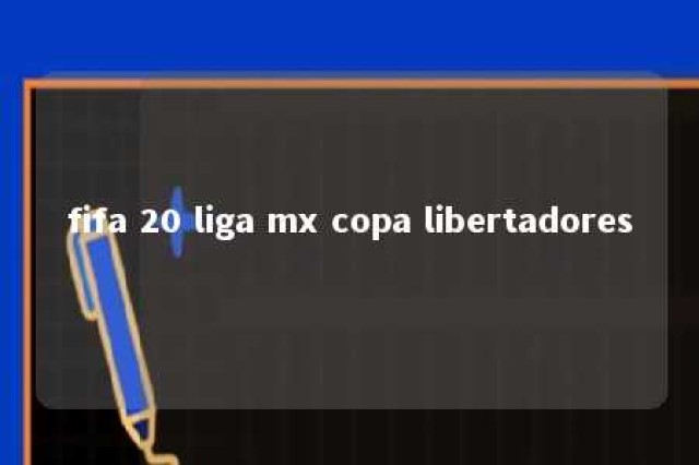 fifa 20 liga mx copa libertadores 