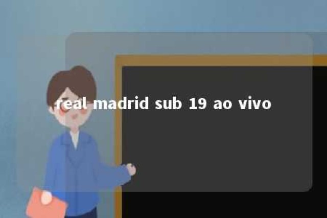 real madrid sub 19 ao vivo 