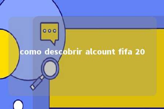 como descobrir alcount fifa 20 