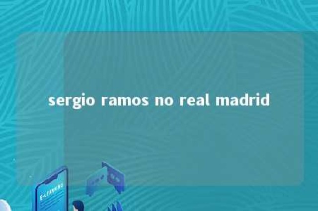 sergio ramos no real madrid 