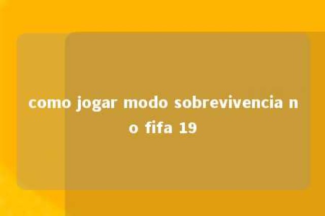 como jogar modo sobrevivencia no fifa 19 