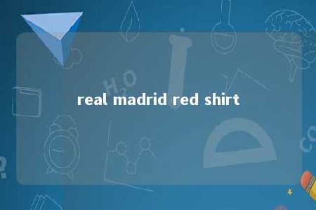 real madrid red shirt 