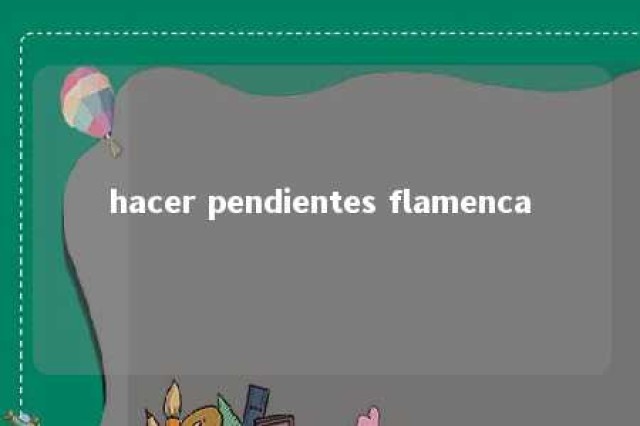 hacer pendientes flamenca 