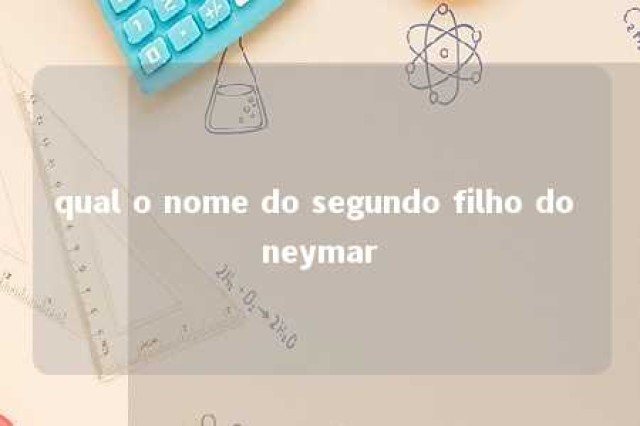 qual o nome do segundo filho do neymar 