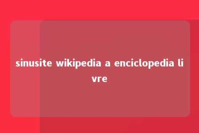 sinusite wikipedia a enciclopedia livre 