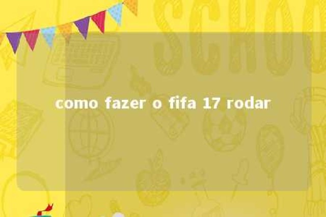 como fazer o fifa 17 rodar 