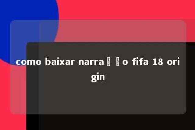 como baixar narração fifa 18 origin 