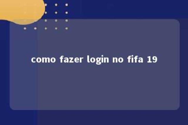 como fazer login no fifa 19 