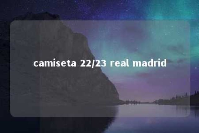 camiseta 22/23 real madrid 