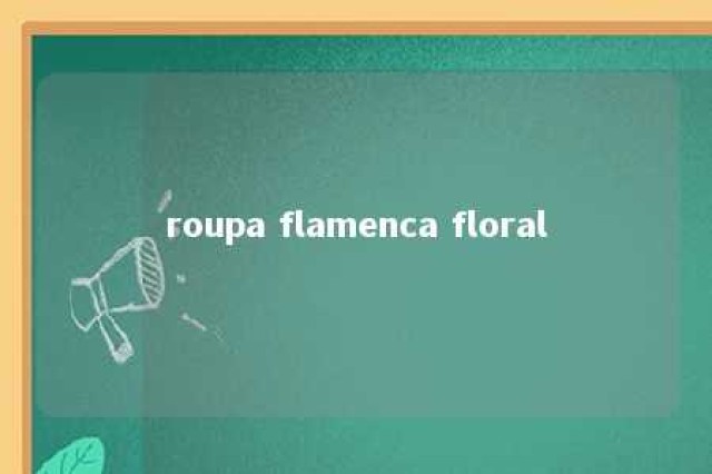 roupa flamenca floral 