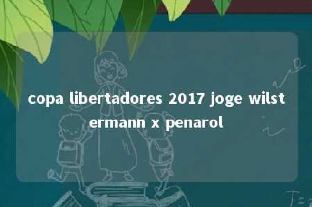 copa libertadores 2017 joge wilstermann x penarol 