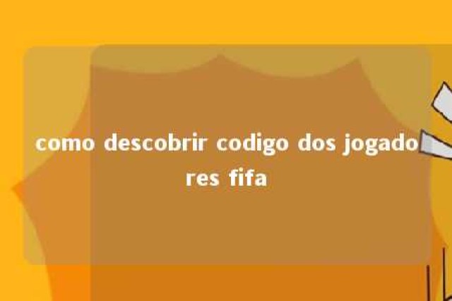 como descobrir codigo dos jogadores fifa 