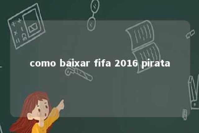 como baixar fifa 2016 pirata 