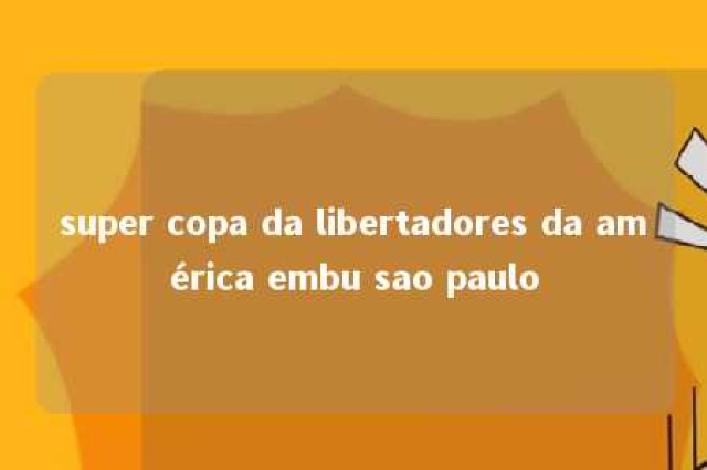 super copa da libertadores da américa embu sao paulo 