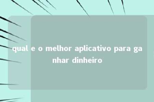 qual e o melhor aplicativo para ganhar dinheiro 