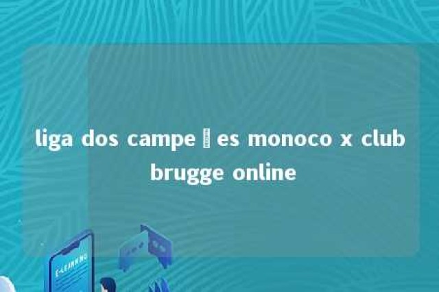 liga dos campeões monoco x club brugge online 