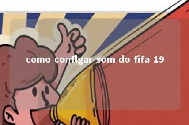 como conflgar som do fifa 19 