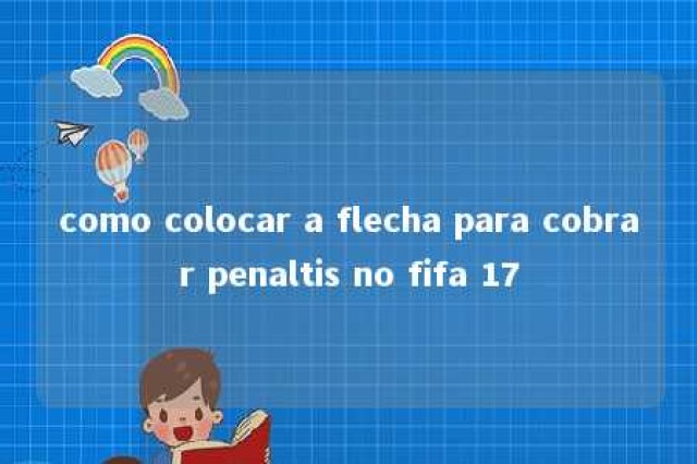 como colocar a flecha para cobrar penaltis no fifa 17 