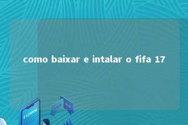 como baixar e intalar o fifa 17 