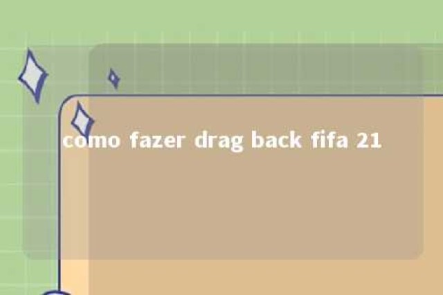 como fazer drag back fifa 21 