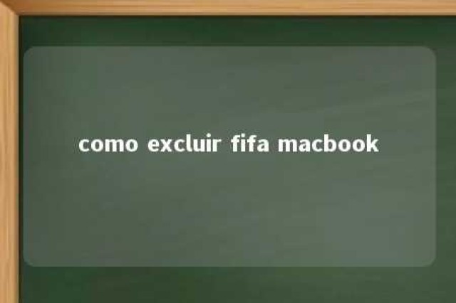 como excluir fifa macbook 