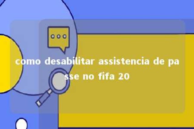 como desabilitar assistencia de passe no fifa 20 