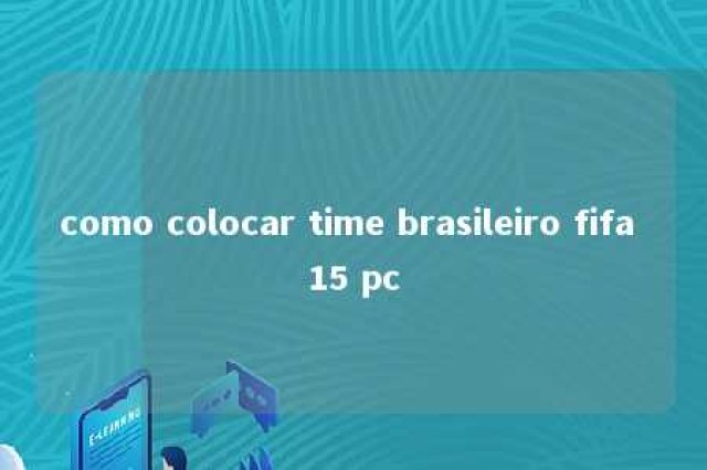 como colocar time brasileiro fifa 15 pc 