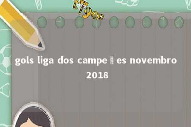 gols liga dos campeões novembro 2018 