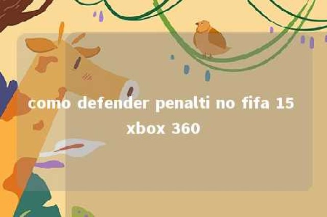 como defender penalti no fifa 15 xbox 360 