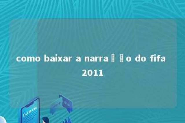 como baixar a narração do fifa 2011 