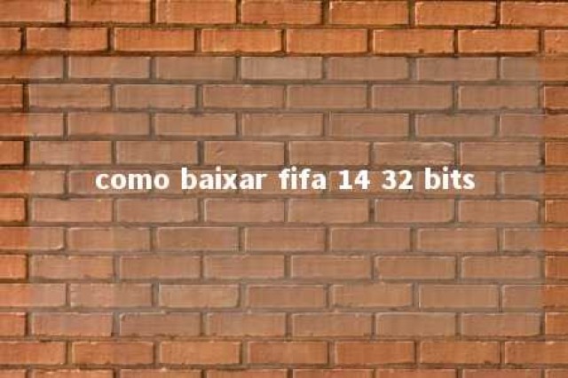 como baixar fifa 14 32 bits 