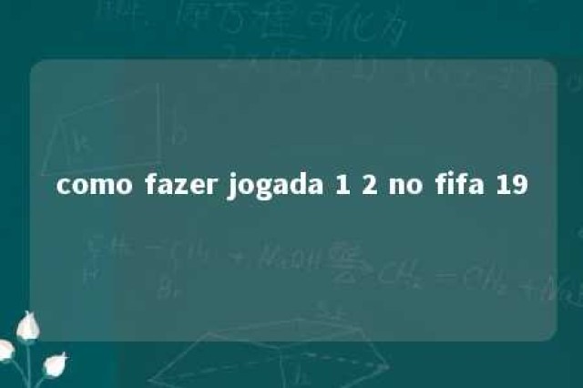 como fazer jogada 1 2 no fifa 19 