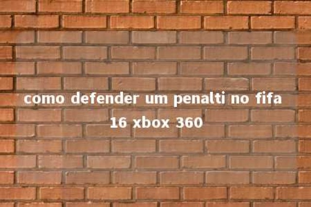 como defender um penalti no fifa 16 xbox 360 