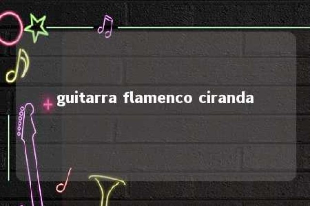 guitarra flamenco ciranda 