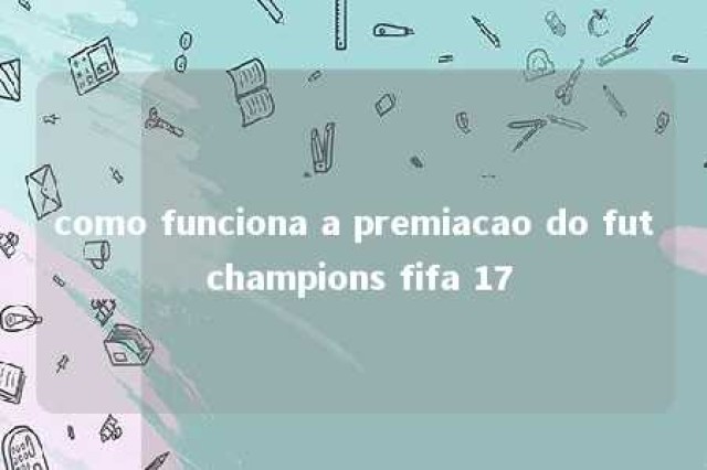 como funciona a premiacao do fut champions fifa 17 