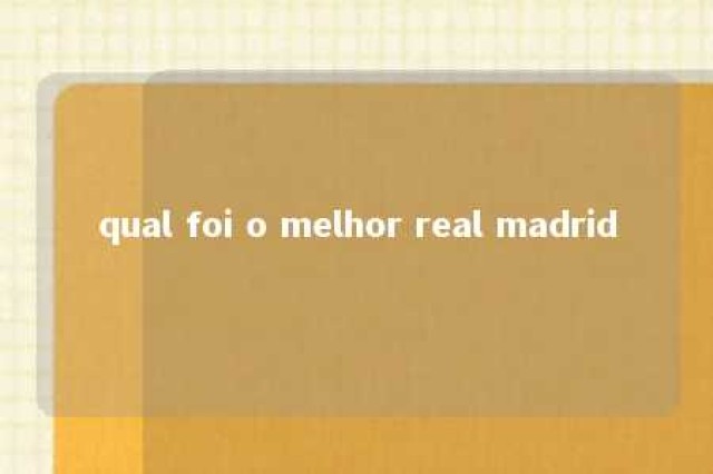 qual foi o melhor real madrid 