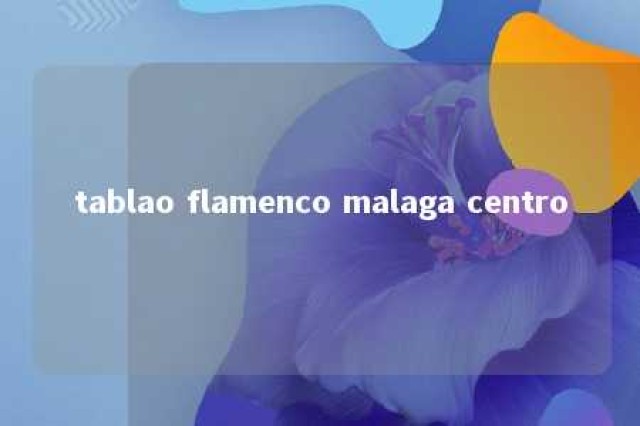 tablao flamenco malaga centro 