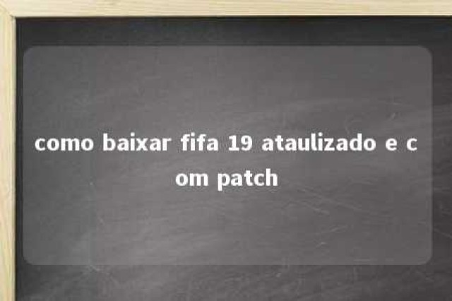 como baixar fifa 19 ataulizado e com patch 