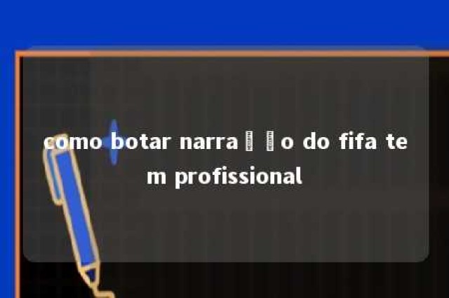 como botar narração do fifa tem profissional 