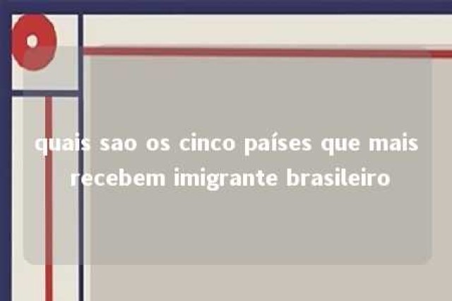 quais sao os cinco países que mais recebem imigrante brasileiro 