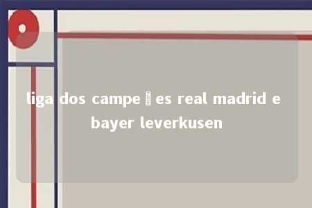 liga dos campeões real madrid e bayer leverkusen 